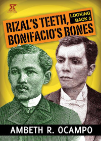 Rizal's Teeth, Bonifacio's Bones: Looking Back 5