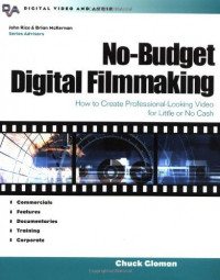 No-Budget Digital Filmmaking - How to Create Professional-Looking Video for Little or No Cash