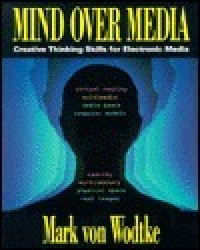 Mind Over Media: Creative Thinking Skills for Electronic Media