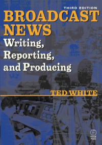 BROADCAST NEWS Writing, Reporting, and Producing