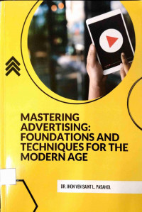 Mastering Advertising: Foundations and Techniques for the Modern Age