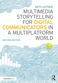 Multimedia Storytelling for Digital Communicators in a Multiplatform World