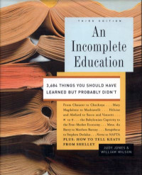 An Incomplete Education: 3,684 Things You Should Have Learned but Probably Didn't