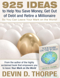 925 Ideas to Help You Save Money, Get Out of Dept and Retire A Millionaire So You Can Leave Your Mark on the World