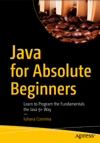 Java for Absolute Beginners: Learn to Program the Fundamentls the Java 9+ Way