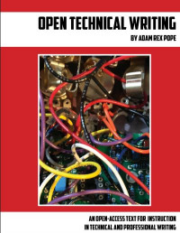 Open Technical Writing: An Open-Access Text for Instruction in Text for Instruction in Technical and Professional Writing