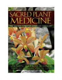 Sacred Plant Medicine: The Wisdom in Native American Herbalism