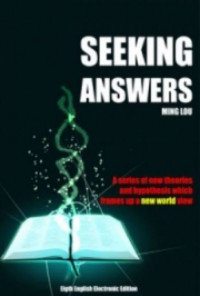 Seeking Answers: A Series of New Theories and Hypothesis Which Frames Up a New World View