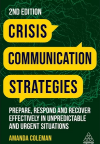 Crisis Communication Strategies: Prepare, Respond and Recover Effectively in unpredictable and urgent situations, 2nd ed