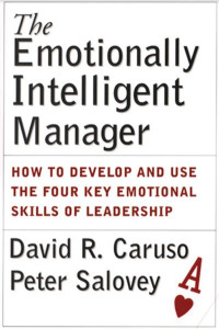 The Emotionally Intelligent Manager: How to Develop and Use the Four Key Emotional Skills of Leadership