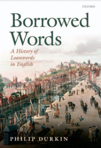 Borrowed Words: A History of Loanwords in English