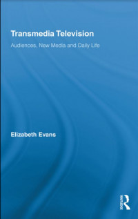 Transmedia Television Audiences, New Media, and Daily Life