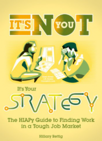 It’s Not You, It’s Your Strategy: The HIAPy Guide to Finding Work in a Tough Job Market