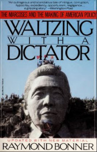 Waltzing with a Dictator: The Marcoses and the Making of American Policy