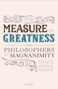 The Measure of Greatness: Philosophers on Magnanimity