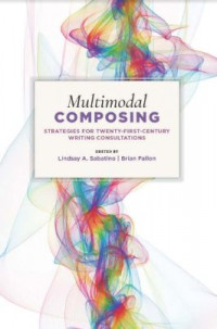 Multimodal Composing  Strategies for Twenty First Century Writing Consultations