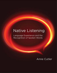 Native Listening: Language Experience and the Recognition of Spoken Words