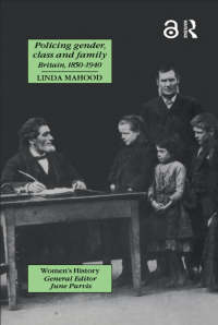 Policing Gender, Class And Family In Britain, 1800-1945