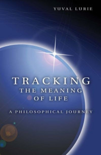 Tracking the Meaning of Life: A Philosophical Journey